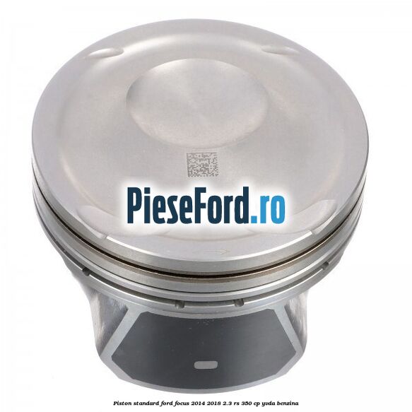 Piston standard Ford Focus 2014-2018 2.3 RS 350 cp YVDA benzina