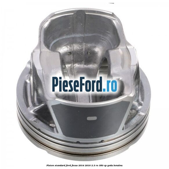 Piston standard Ford Focus 2014-2018 2.3 RS 350 cp YVDA benzina