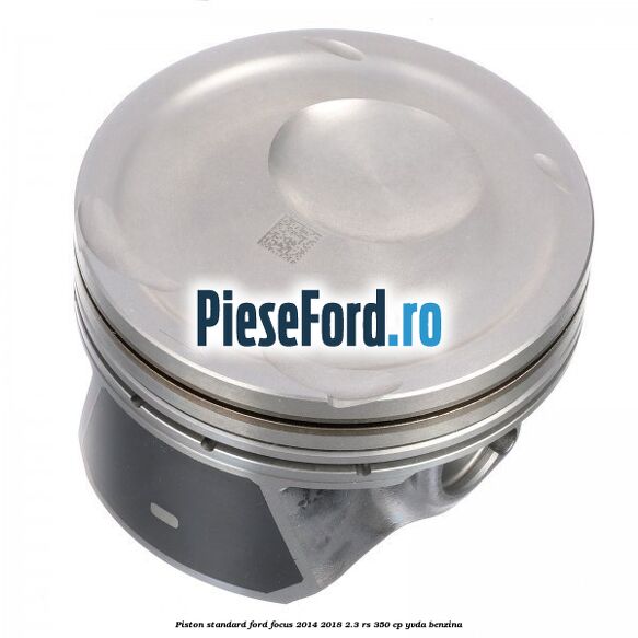 Piston standard Ford Focus 2014-2018 2.3 RS 350 cp YVDA benzina