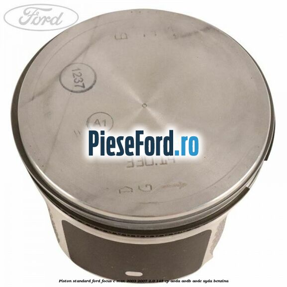 Piston standard Ford Focus C-Max 2003-2007 2.0 145 cp Piston standard Ford Focus C-Max 2003-2007 2.0 145 cp AODA, AODB, AODE, SYDA benzina