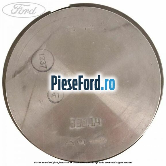 Piston standard Ford Focus C-Max 2003-2007 2.0 145 cp Piston standard Ford Focus C-Max 2003-2007 2.0 145 cp AODA, AODB, AODE, SYDA benzina