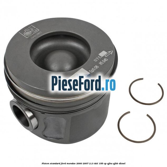Piston standard Ford Mondeo 2000-2007 2.2 TDCi 155 cp QJBA, QJBB diesel