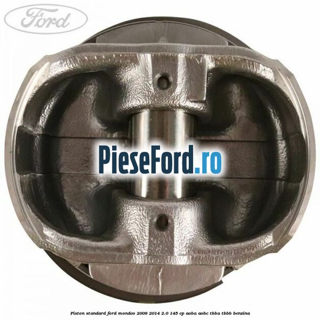 Piston standard Ford Mondeo 2008-2014 2.0 145 cp AOBA, AOBC, TBBA, TBBB benzina