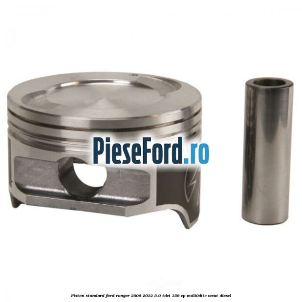 Piston standard Ford Ranger 2006-2012 3.0 TDCi 156 cp MD30DITC, WEAT diesel
