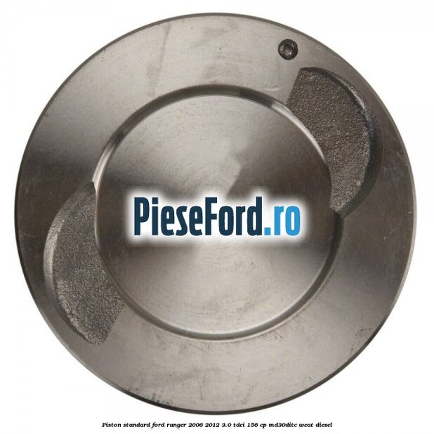 Piston standard Ford Ranger 2006-2012 3.0 TDCi 156 cp MD30DITC, WEAT diesel