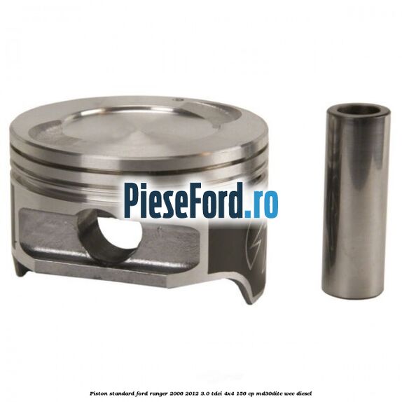 Piston standard Ford Ranger 2006-2012 3.0 TDCi 4x4 156 cp MD30DITC, WEC diesel