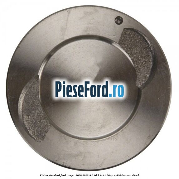 Piston standard Ford Ranger 2006-2012 3.0 TDCi 4x4 156 cp Piston standard Ford Ranger 2006-2012 3.0 TDCi 4x4 156 cp MD30DITC, WEC diesel
