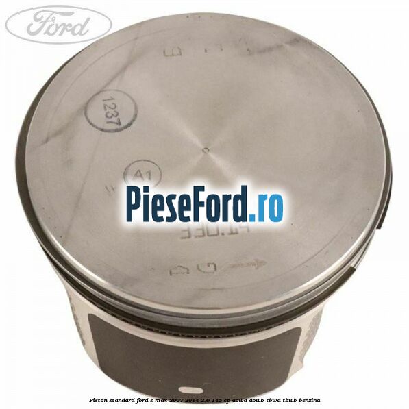 Piston standard Ford S-Max 2007-2014 2.0 145 cp AOWA, AOWB, TBWA, TBWB benzina