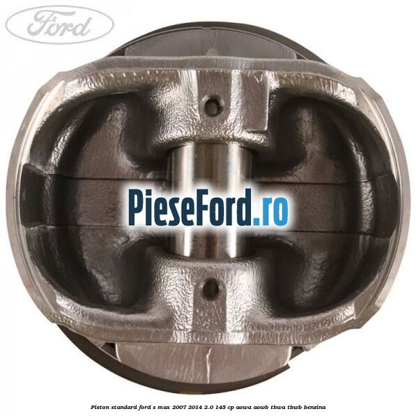 Piston standard Ford S-Max 2007-2014 2.0 145 cp AOWA, AOWB, TBWA, TBWB benzina
