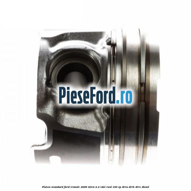 Piston standard Ford Transit 2006-2014 2.2 TDCi RWD 100 cp DRRA, DRRB, DRRC diesel