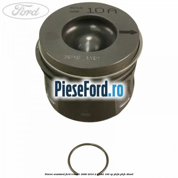 Piston standard Ford Transit 2006-2014 2.4 TDCi 100 cp Piston standard Ford Transit 2006-2014 2.4 TDCi 100 cp PHFA, PHFC diesel