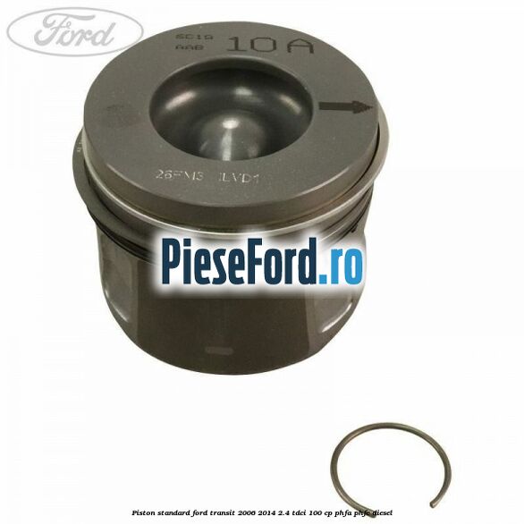 Piston standard Ford Transit 2006-2014 2.4 TDCi 100 cp Piston standard Ford Transit 2006-2014 2.4 TDCi 100 cp PHFA, PHFC diesel