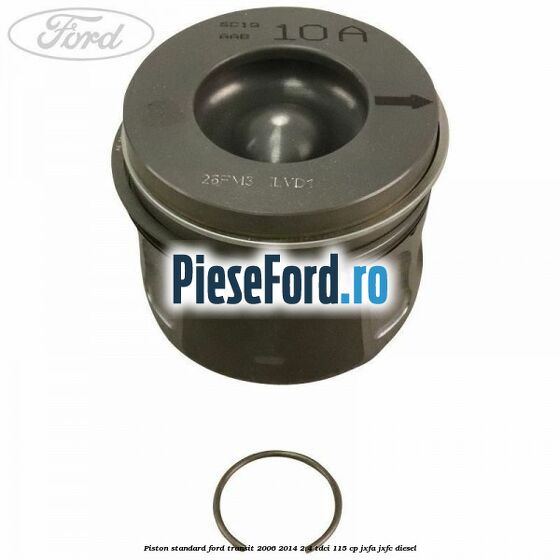 Piston standard Ford Transit 2006-2014 2.4 TDCi 115 cp JXFA, JXFC diesel