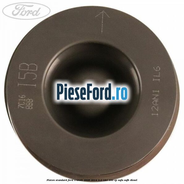 Piston standard Ford Transit 2006-2014 3.2 TDCi 200 cp Piston standard Ford Transit 2006-2014 3.2 TDCi 200 cp SAFA, SAFB diesel