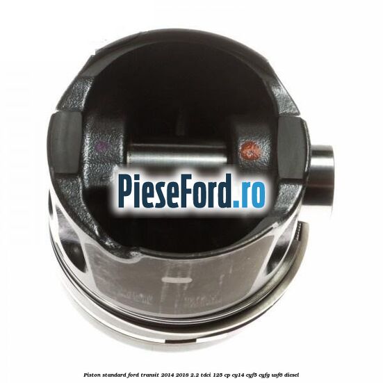 Piston standard Ford Transit 2014-2018 2.2 TDCi 125 cp CY14, CYF5, CYFG, USF6 diesel