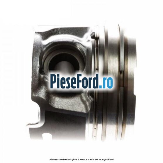 Piston standard, set Ford B-Max 1.6 TDCi 95 cp T3JB diesel