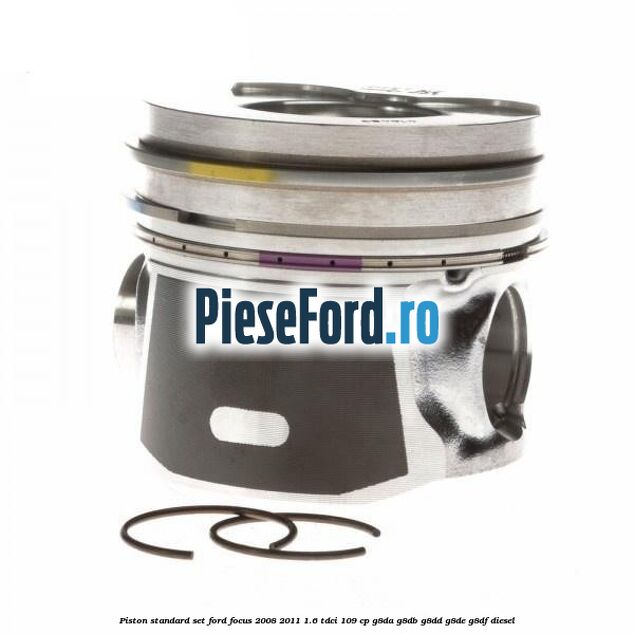 Piston standard, set Ford Focus 2008-2011 1.6 TDCi 109 cp G8DA, G8DB, G8DD, G8DE, G8DF diesel
