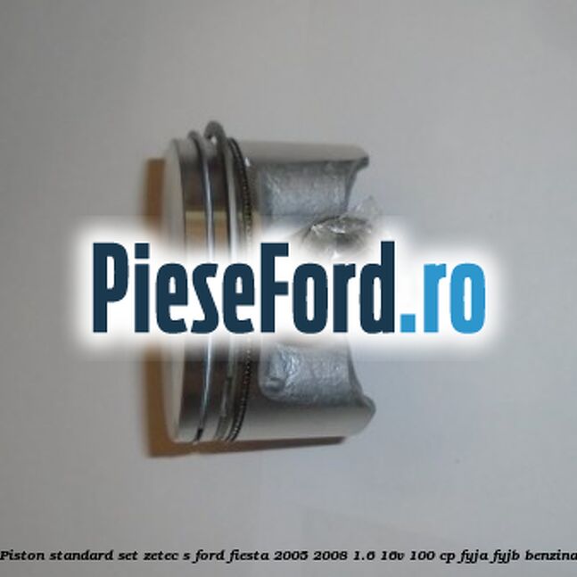 Piston standard, set ZETEC S Ford Fiesta 2005-2008 1.6 16V 100 cp FYJA, FYJB benzina
