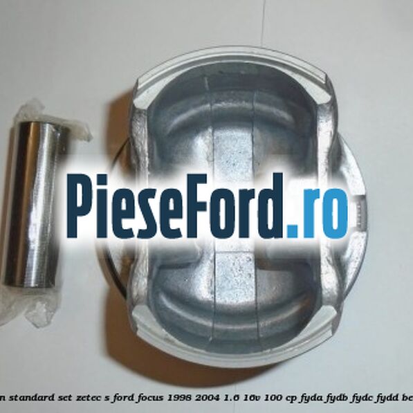 Piston standard, set ZETEC S Ford Focus 1998-2004 1.6 16V 100 cp FYDA, FYDB, FYDC, FYDD benzina