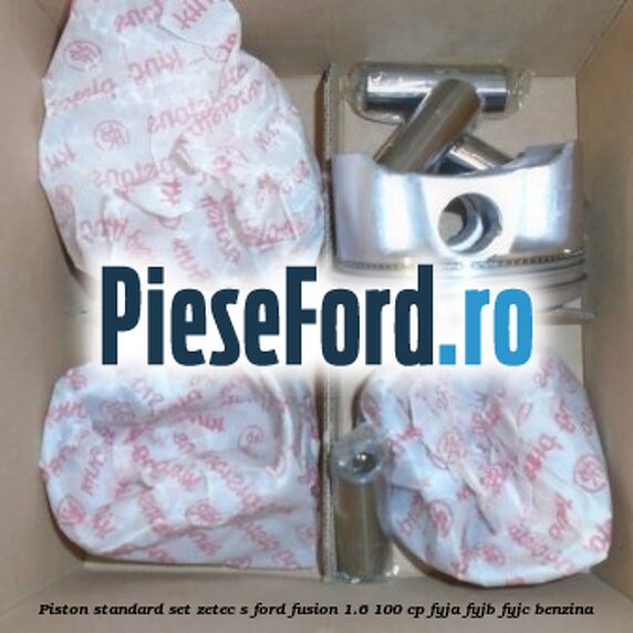 Piston standard, set ZETEC S Ford Fusion 1.6 100 cp FYJA, FYJB, FYJC benzina