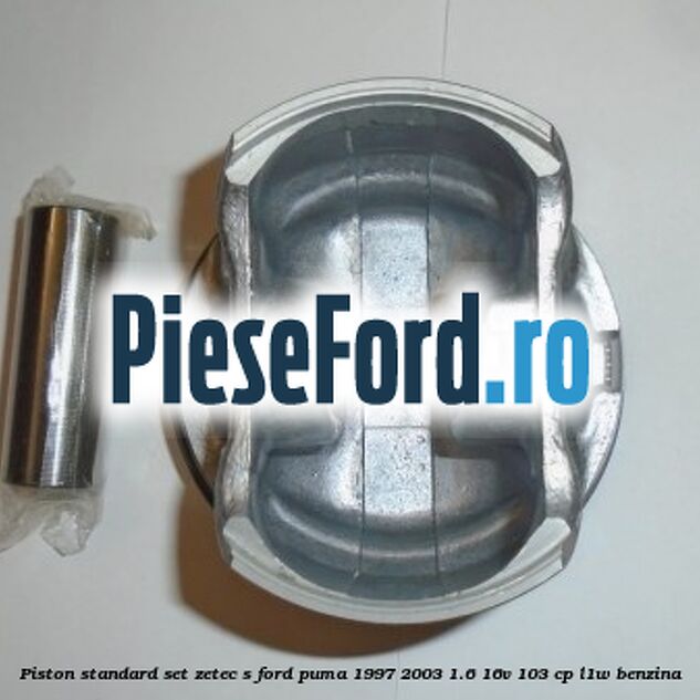 Piston standard, set ZETEC S Ford Puma 1997-2003 1.6 16V 103 cp L1W benzina