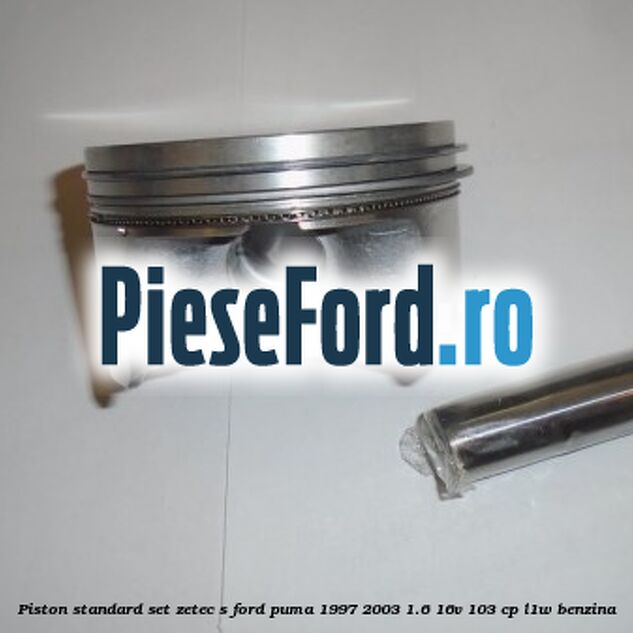 Piston standard, set ZETEC S Ford Puma 1997-2003 1.6 16V 103 cp L1W benzina