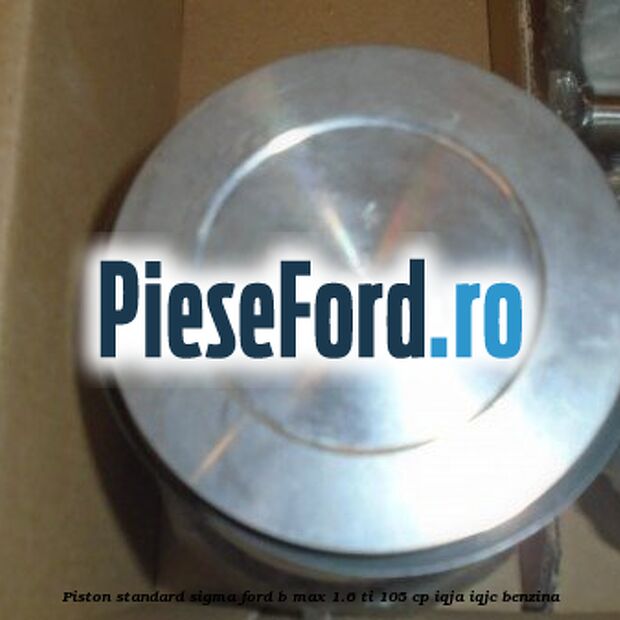 Piston standard SIGMA Ford B-Max 1.6 Ti 105 cp IQJA, IQJC benzina