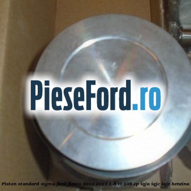 Piston standard SIGMA Ford Fiesta 2013-2017 1.6 Ti 105 cp IQJA, IQJC, IQJE benzina