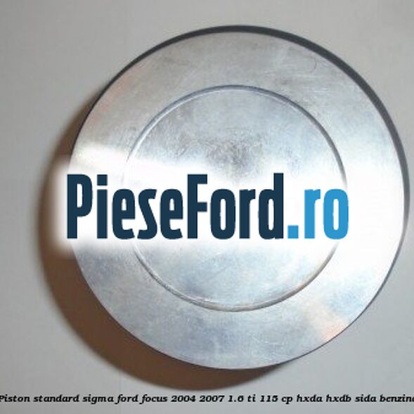 Piston standard SIGMA Ford Focus 2004-2007 1.6 Ti 115 cp HXDA, HXDB, SIDA benzina