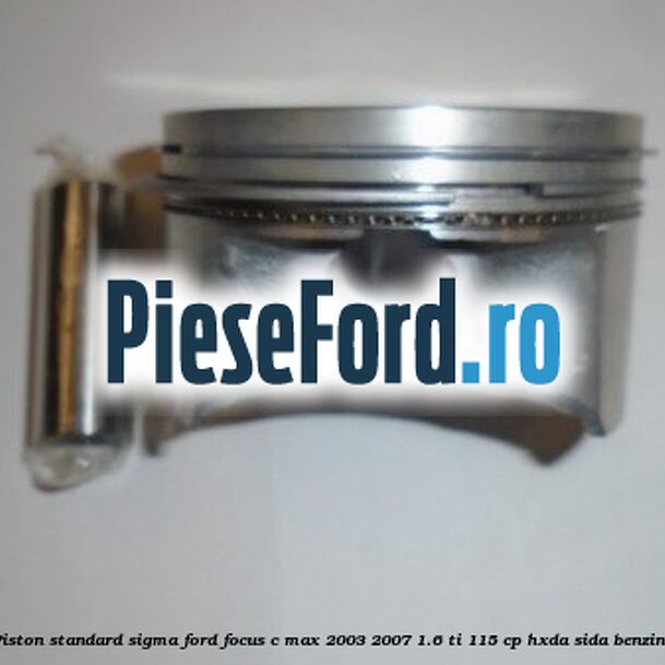 Piston standard SIGMA Ford Focus C-Max 2003-2007 1.6 Ti 115 cp HXDA, SIDA benzina