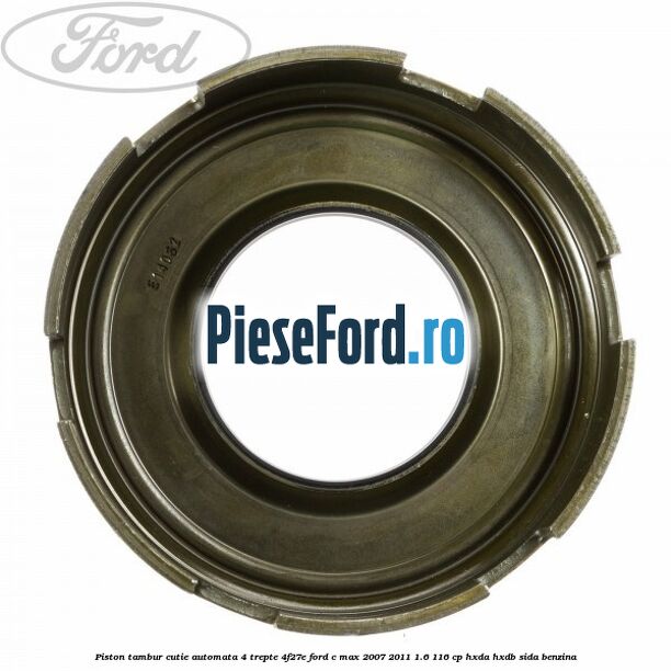 Piston tambur cutie automata 4 trepte 4F27E Ford C-Max 2007-2011 1.6 116 cp HXDA, HXDB, SIDA benzina