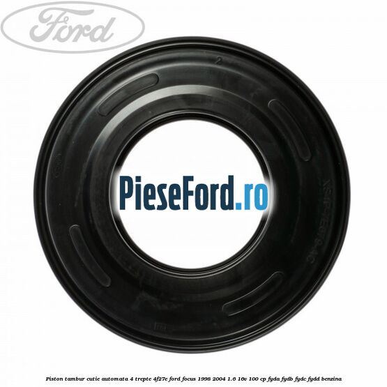 Piston tambur cutie automata 4 trepte 4F27E Ford Focus 1998-2004 1.6 16V 100 cp FYDA, FYDB, FYDC, FYDD benzina