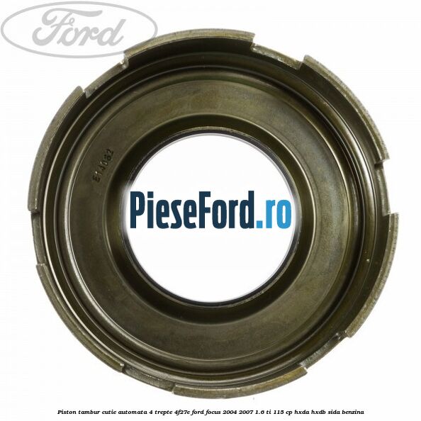 Piston tambur cutie automata 4 trepte 4F27E Ford Focus 2004-2007 1.6 Ti 115 cp HXDA, HXDB, SIDA benzina