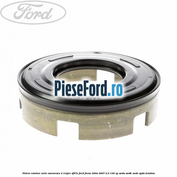 Piston tambur cutie automata 4 trepte 4F27E Ford Focus 2004-2007 2.0 145 cp AODA, AODB, AODE, SYDA benzina