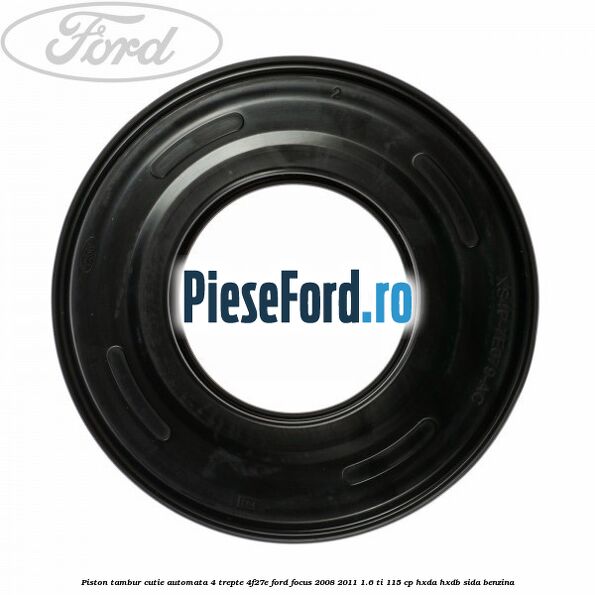 Piston tambur cutie automata 4 trepte 4F27E Ford Focus 2008-2011 1.6 Ti 115 cp HXDA, HXDB, SIDA benzina