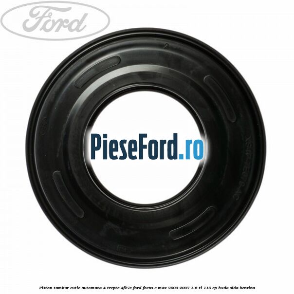 Piston tambur cutie automata 4 trepte 4F27E Ford Focus C-Max 2003-2007 1.6 Ti 115 cp HXDA, SIDA benzina