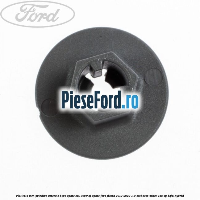 Piulita 5 mm prindere extensie bara spate sau carenaj spate Ford Fiesta 2017-2023 1.0 EcoBoost mHEV 155 cp BZJA Hybrid