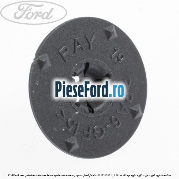 Piulita 5 mm prindere extensie bara spate sau carenaj spate Ford Fiesta 2017-2023 1.1 Ti-VCT 86 cp XYJA, XYJB, XYJC, XYJD, XYJE benzina