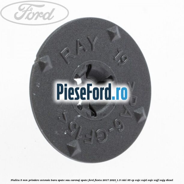 Piulita 5 mm prindere extensie bara spate sau carenaj spate Ford Fiesta 2017-2023 1.5 TDCi 85 cp XUJC, XUJD, XUJE, XUJF, XUJG diesel