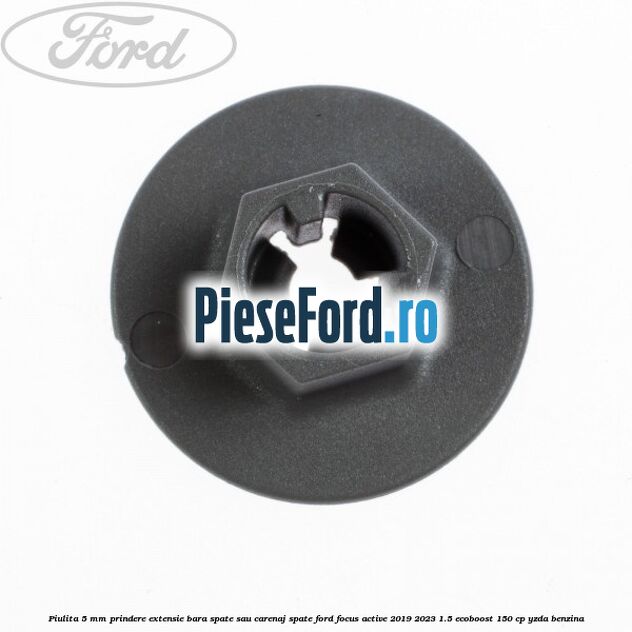 Piulita 5 mm prindere extensie bara spate sau carenaj spate Ford Focus Active 2019-2023 1.5 EcoBoost 150 cp YZDA benzina