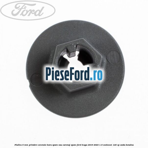 Piulita 5 mm prindere extensie bara spate sau carenaj spate Ford Kuga 2019-2023 1.5 EcoBoost 120 cp UNDA benzina