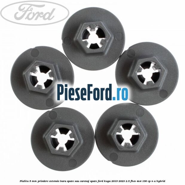 Piulita 5 mm prindere extensie bara spate sau carenaj spate Ford Kuga 2019-2023 2.5 FHEV 4x4 190 cp n/a hybrid