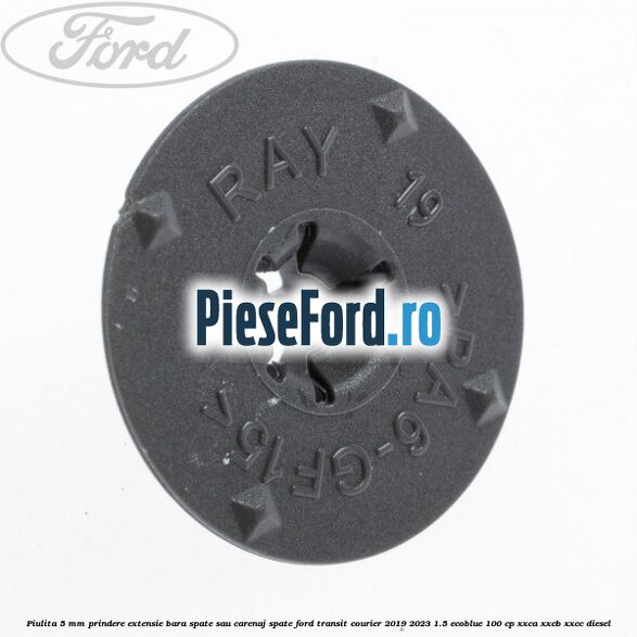 Piulita 5 mm prindere extensie bara spate sau carenaj spate Ford Transit Courier 2019-2023 1.5 EcoBlue 100 cp XXCA, XXCB, XXCC diesel