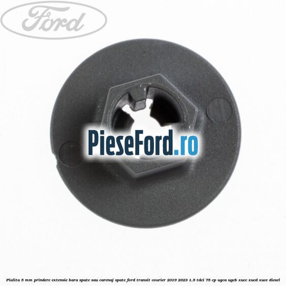 Piulita 5 mm prindere extensie bara spate sau carenaj spate Ford Transit Courier 2019-2023 1.5 TDCi 75 cp UGCA, UGCB, XUCC, XUCD, XUCE diesel
