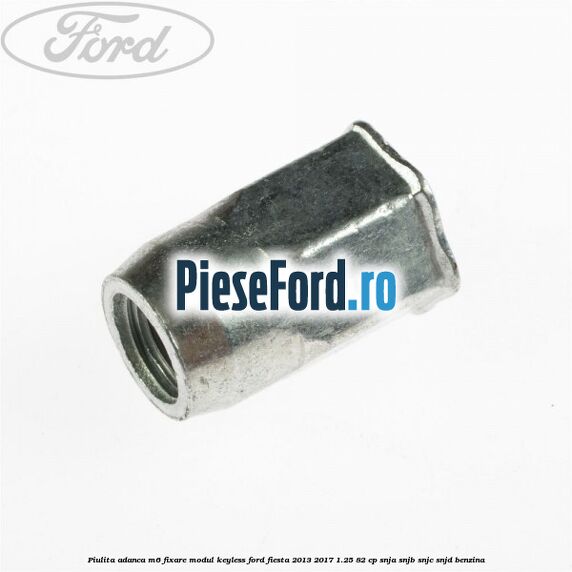 Piulita adanca M6 fixare modul keyless Ford Fiesta 2013-2017 1.25 82 cp SNJA, SNJB, SNJC, SNJD benzina