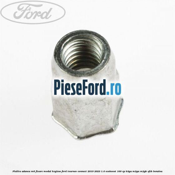 Piulita adanca M6 fixare modul keyless Ford Tourneo Connect 2019-2023 1.0 EcoBoost 100 cp B3GA, M2GA, M2GB, SFCB benzina