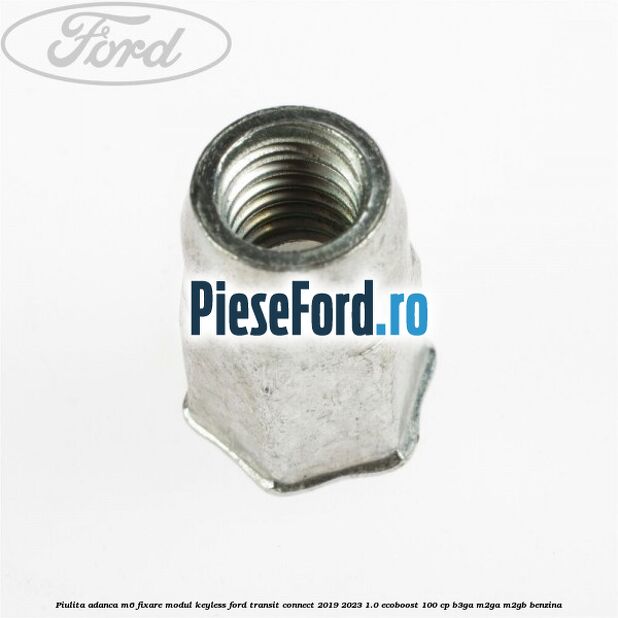 Piulita adanca M6 fixare modul keyless Ford Transit Connect 2019-2023 1.0 EcoBoost 100 cp B3GA, M2GA, M2GB benzina