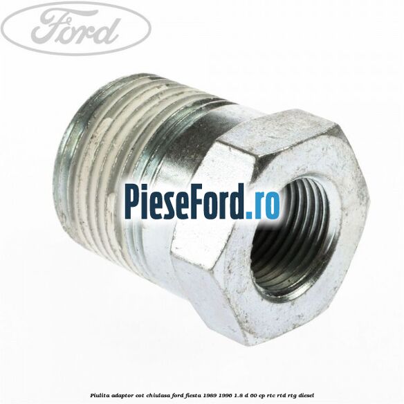 Piulita adaptor cot chiulasa Ford Fiesta 1989-1996 1.8 D 60 cp RTC, RTD, RTG diesel