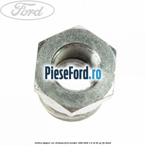 Piulita adaptor cot chiulasa Ford Mondeo 1996-2000 1.8 TD 90 cp RFN diesel