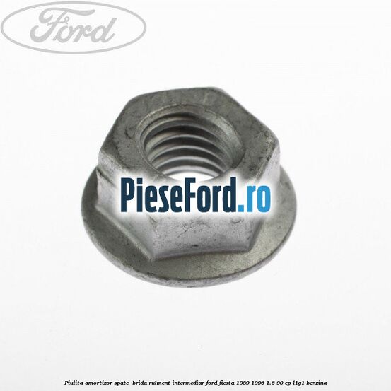 Piulita amortizor spate , brida rulment intermediar Ford Fiesta 1989-1996 1.6 90 cp
